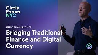 Circle Forum NYC | Jeremy Allaire Keynote - Bridging Traditional Finance and Digital Currency