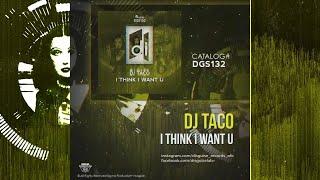 DJ Taco - I Think I Want U (Original Mix) [DGS132]