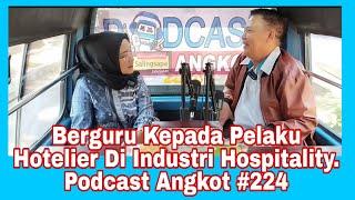 Berguru Kepada Pelaku Hotelier, Di Dunia Hospitality. Podcast Angkot #224