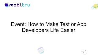 Mobitru event: How to Make Test or App Developers Life Easier