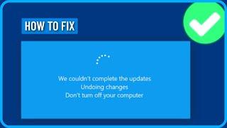 How to Fix We Couldn't Complete the Updates Undoing Changes in Windows 10/11