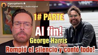 GEORGE HARRIS ROMPIÓ EL SILENCIO... ( 1# PARTE DE SU CONFESIÓN )