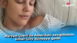 Meryem Uzerli ile Amerikalı sevgilisinin kızları Lilly dünyaya geldi