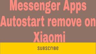 How to Messenger Apps Autostart remove on Xiaomi l Zillur TE