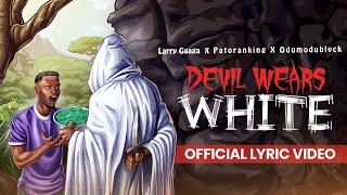 Larry Gaaga, Patoranking & ODUMODUBLVCK - 'Devil Wears White' (Lyrics Video)