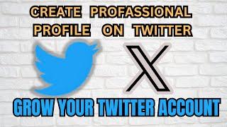 The Right Way To Make A Professional Twitter Profile