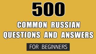 500 Common Russian Questions and Answers for Daily Conversation (English translation)