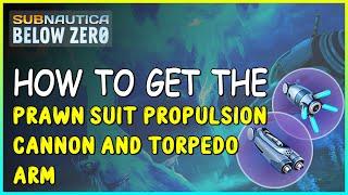 HOW TO GET THE PRAWN SUIT PROPULSION CANNON AND TORPEDO ARM IN SUBNAUTICA BELOW ZERO