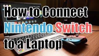 Guide to Connecting Nintendo Switch to a Laptop