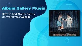 How To Add Album Gallery On WordPress Website - Free Album Gallery WordPress Plugin