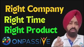 Right company Right Time and Right Product Onpassive important updates