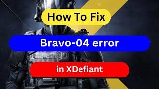 How to fix the Bravo 04 error in XDefiant