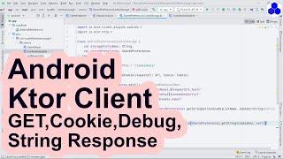 String Response, GET Request, Debug Request, Custom Cookie Storage | Ktor Client Android Basic Usage