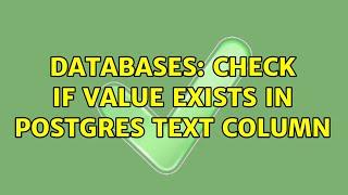 Databases: Check if value exists in postgres text column (2 Solutions!!)