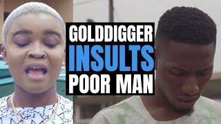 GOLDDIGGER INSULTS POOR MAN , COMES BACK TO APPOLOGISE WHEN HE WAS RICH | @MociStudios