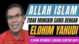 Allah Islam Tidak Mungkin Sama Dengan Elohim Orang Yahudi & Kristen