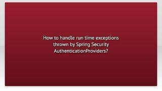 How to handle run time exceptions thrown by Spring Security AuthenticationProviders?