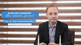 Rahim Ağzı Kanseri Tedavi Yöntemleri Nelerdir? I Doç. Dr. İlker Kahramanoğlu