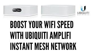 Boost your WiFi Speed with Ubiquiti Amplifi Instant Mesh Network