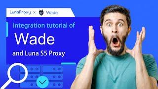 How to integrate LunaProxy S5 with Whoer anti-detection browser WADE？Cheapest proxy IP
