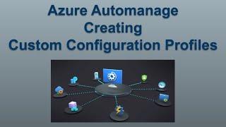 Azure Automanage: How to create a custom configuration profile