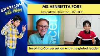 Spotlight With Abhijay - Inspiring Conversation with the global leader - Ms.Henrietta Fore #unicef