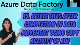 15. Delete files after completion of data movement using copy activity of ADF #adf #datafactory