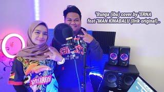 "Bunga (ibu) cover by "ERNA feat "MAN KINABALU (lirik original)..