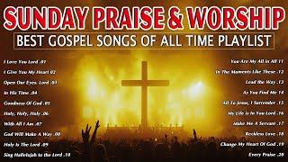 Best Sunday Gospel Songs Of All Time Playlist - Christian Music Worship Songs With Lyrics Playlist