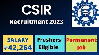 CSIR Recruitment 2023 | Salary ₹42,264 | Freshers Eligible | Permanent Job | Latest Jobs 2023