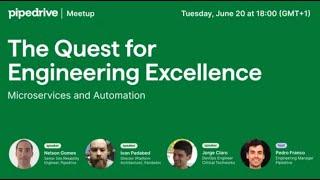 The Quest for Engineering Excellence: Microservices and Automation (Pipedrive Talks Meetup)