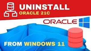 How to Uninstall Oracle 21c database on windows 10/11 2024