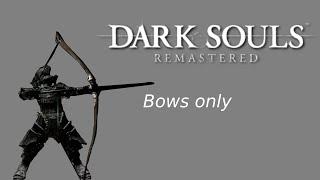 Beating Dark Souls remastered with Bows only