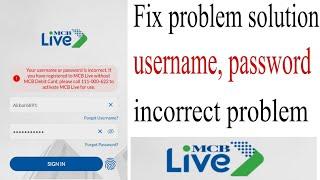 your username and password is incorrect MCB Live App||MCB Live App username or password is incorrect