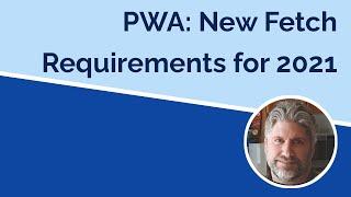 PWA - New Fetch Requirements in 2021