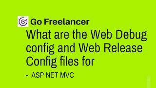 What are the Web Debug config and Web Release Config files for in ASP NET MVC