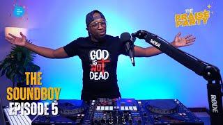 The Praise Party ft The Soundboy #episode5