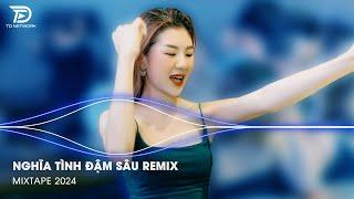 Xuôi Dòng Thương Lắm Con Sông Remix - Nghĩa Tình Đậm Sâu Remix Hot TikTok 2023