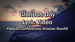 Glorious Day - Passion Conferences, Kristian Stanfill (Lyrics Video) - Worship Sing-along