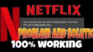 Your account can't be used in this location | Netflix Problem and solution