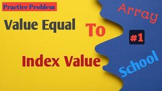 Value equal to index value | Python | Practice Problem | Array School | #1