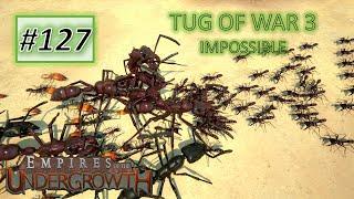 Empires of the Undergrowth #127: The Great Tug Of War 3 (Impossible)