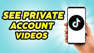 How to See Private Tiktok Account Videos - 2023