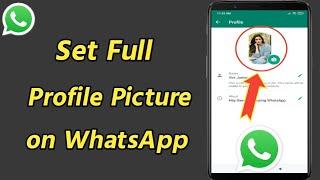How to Set Full Profile Picture on WhatsApp | Set Full Size Photo on WhatsApp Profile