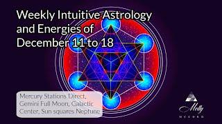 Weekly Intuitive Astrology of Dec 11 to 18 ~ Mercury Direct, Gemini Full Moon, Sun GC Neptune