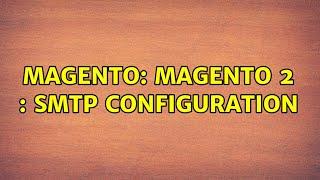 Magento: Magento 2 : SMTP Configuration