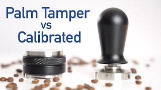 Palm Tamper vs Calibrated Tamper