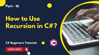 Part 16 - How to Use Recursion in C# | C# Tutorial for Beginners