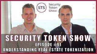 Security Token Show: #91 - Understanding Real Estate Tokenization