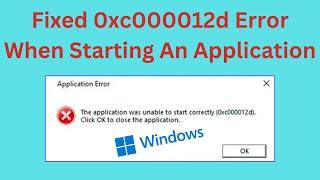 How To Fix 0xc000012d Error When Starting An Application